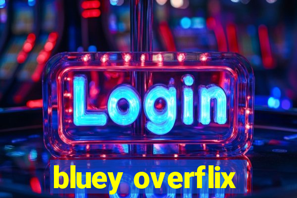 bluey overflix